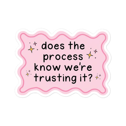 Funny Bubble-free sticker, pink scalloped badge with phrase 'does the process know we're trusting it?'