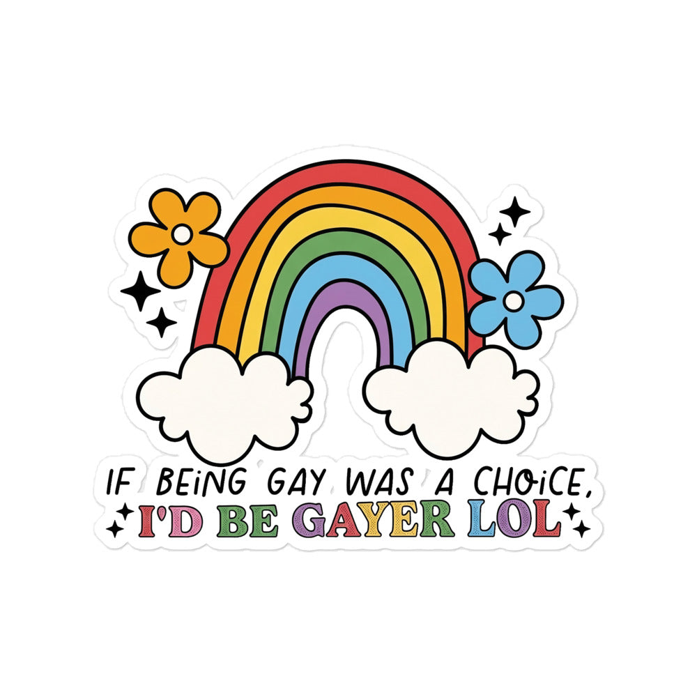 Funny Bubble-free rainbow sticker with clouds, stars, flowers, and "I'd be gayer lol" text