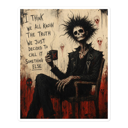 5.5 x 5.5 inch 'Truth and Lies' goth sticker featuring a wild-haired skeleton in a chair holding a mug, with the words "I think we all know the truth, we just decided to call it something else"