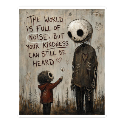 5.5 x 5.5 inch 'Stay Kind' goth sticker featuring a tall skull-faced figure and a small child holding a flower, with the words "The world is full of noise, but your kindness can still be heard"