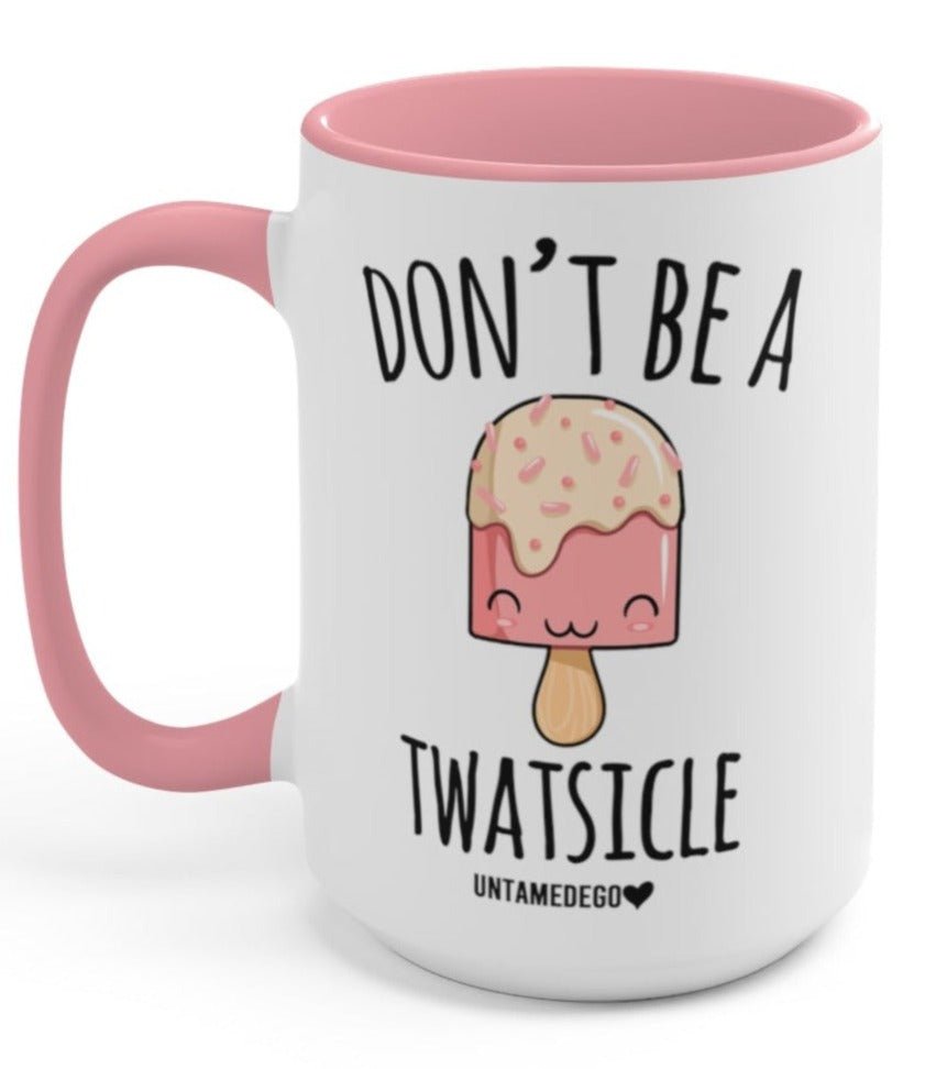 Funny "Don't Be A Twatsicle" — Ceramic mug with pink rim and handle, DON’T BE A TWATSICLE text and ice-cream graphic.