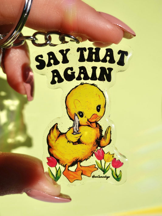 Funny Acrylic keychain with yellow chick and “SAY THAT AGAIN” text