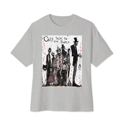 Athletic heather oversized boxy tee with the 'Only Talk To Fun People' goth graphic: a lineup of creepy circus-style characters, with the words "Only talk to fun people"