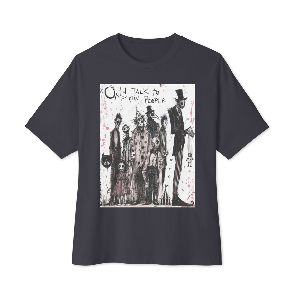 Dark grey oversized boxy tee with the 'Only Talk To Fun People' goth graphic: a lineup of creepy circus-style characters, with the words "Only talk to fun people"