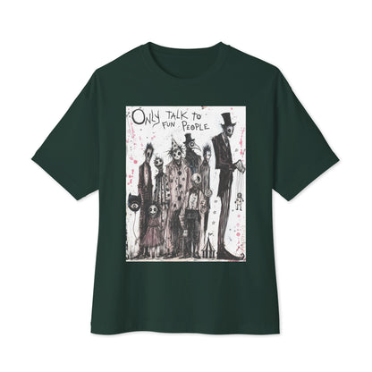 Forest oversized boxy tee with the 'Only Talk To Fun People' goth graphic: a lineup of creepy circus-style characters, with the words "Only talk to fun people"