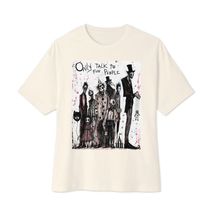 Natural oversized boxy tee with the 'Only Talk To Fun People' goth graphic: a lineup of creepy circus-style characters, with the words "Only talk to fun people"