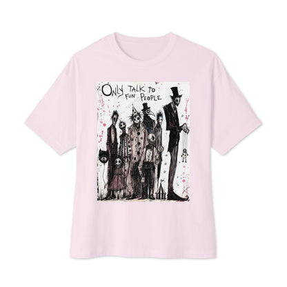 Soft pink oversized boxy tee with the 'Only Talk To Fun People' goth graphic: a lineup of creepy circus-style characters, with the words "Only talk to fun people"