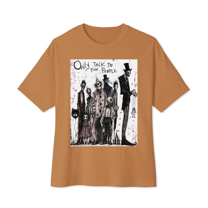 Toast oversized boxy tee with the 'Only Talk To Fun People' goth graphic: a lineup of creepy circus-style characters, with the words "Only talk to fun people"