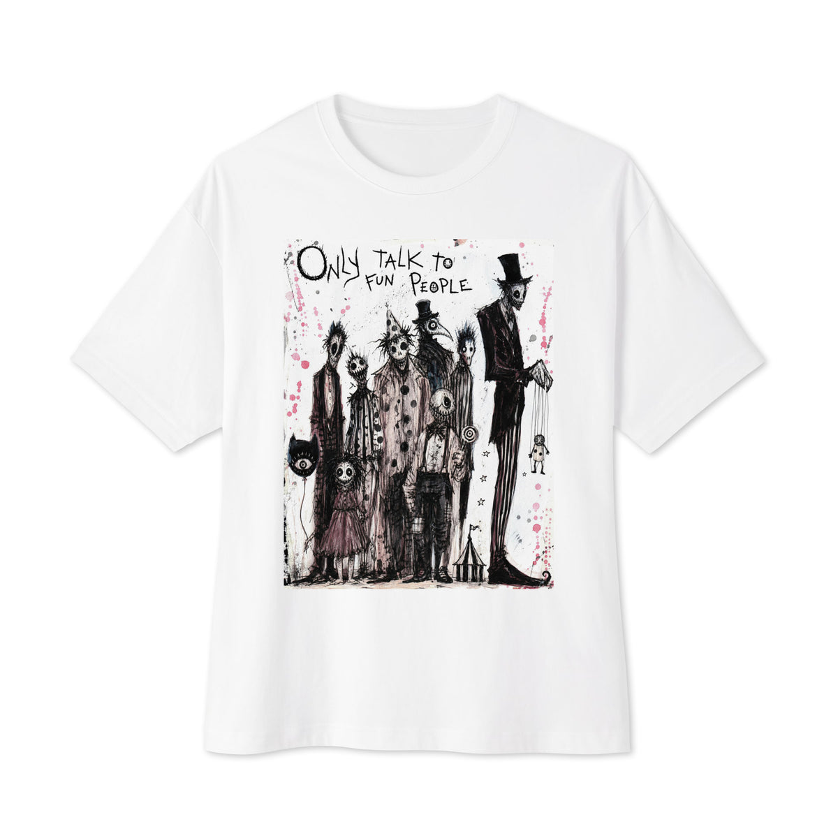 White oversized boxy tee with the 'Only Talk To Fun People' goth graphic: a lineup of creepy circus-style characters, with the words "Only talk to fun people"