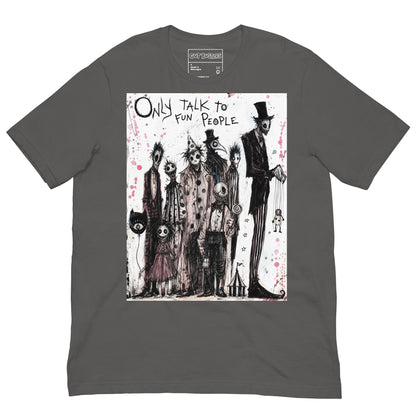 Asphalt unisex t-shirt with the 'Only Talk To Fun People' goth graphic: a lineup of creepy circus-style characters, with the words "Only talk to fun people"