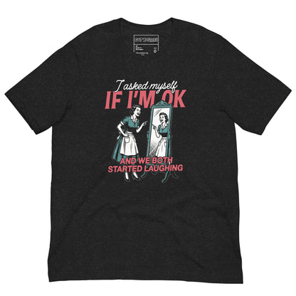 Funny "I asked Myself If I'm Ok" graphic printed on a black heather unisex tee, front view