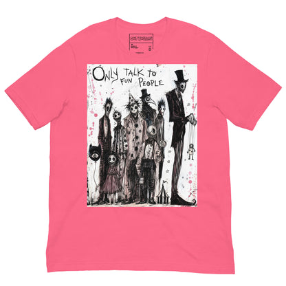 Pink unisex t-shirt with the 'Only Talk To Fun People' goth graphic: a lineup of creepy circus-style characters, with the words "Only talk to fun people"