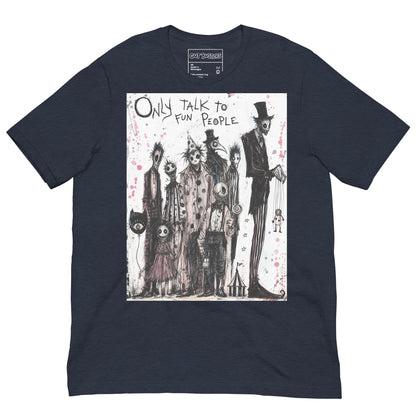 Heather navy unisex t-shirt with the 'Only Talk To Fun People' goth graphic: a lineup of creepy circus-style characters, with the words "Only talk to fun people"