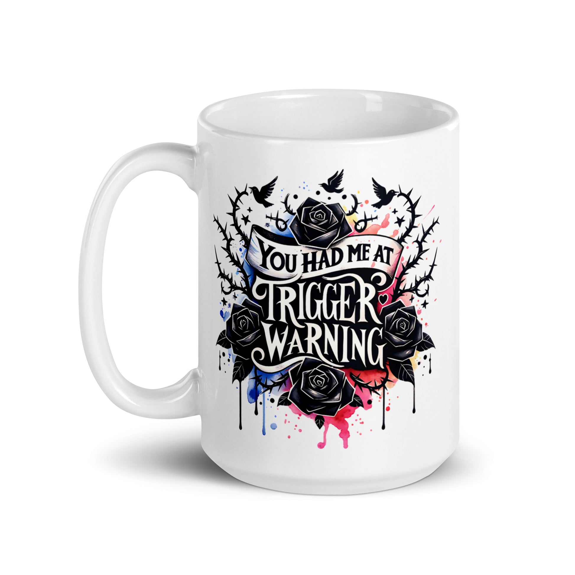 White glossy mug with 'You had me at' and 'Trigger warning' text over roses