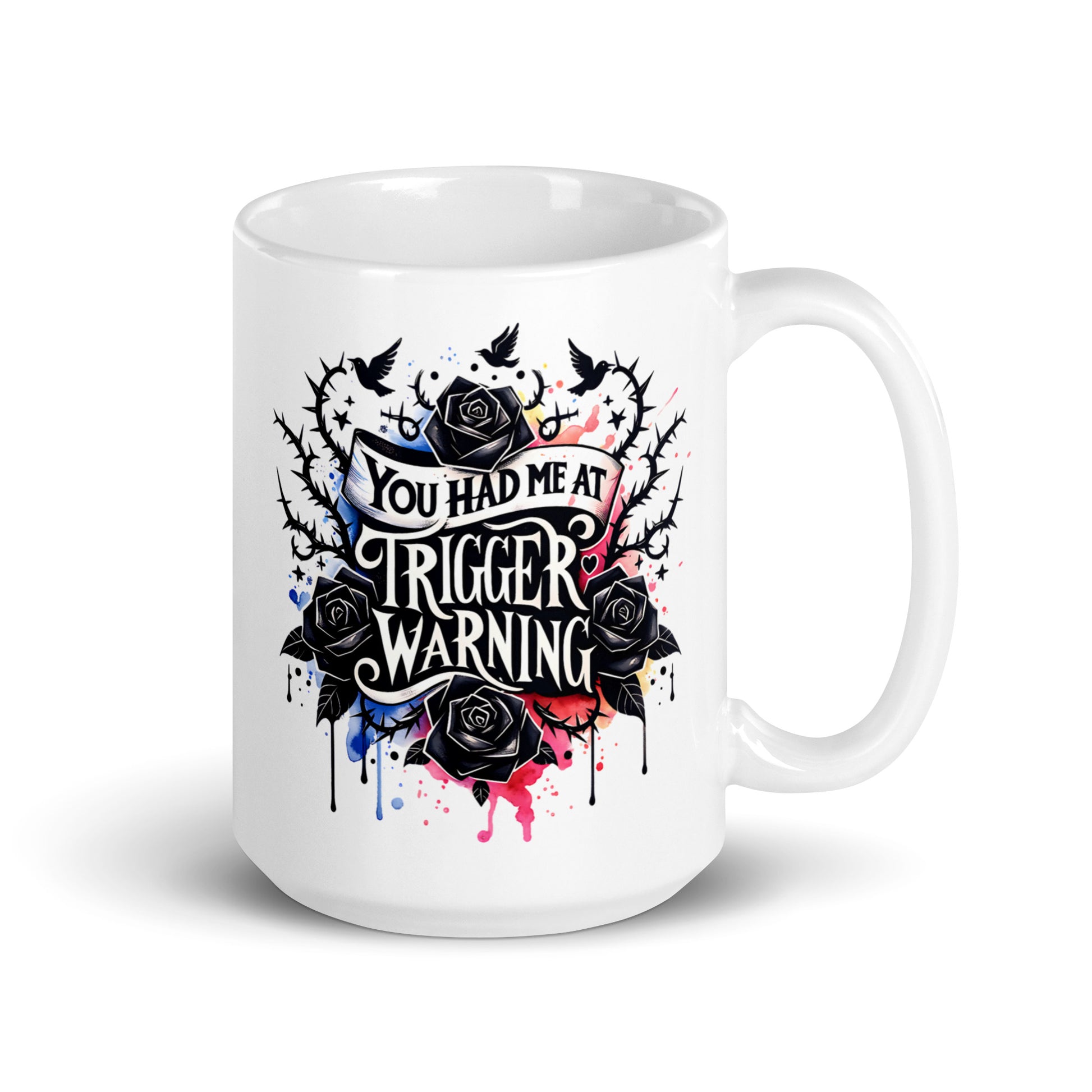 White glossy mug with 'You had me at' banner and 'Trigger warning' roses