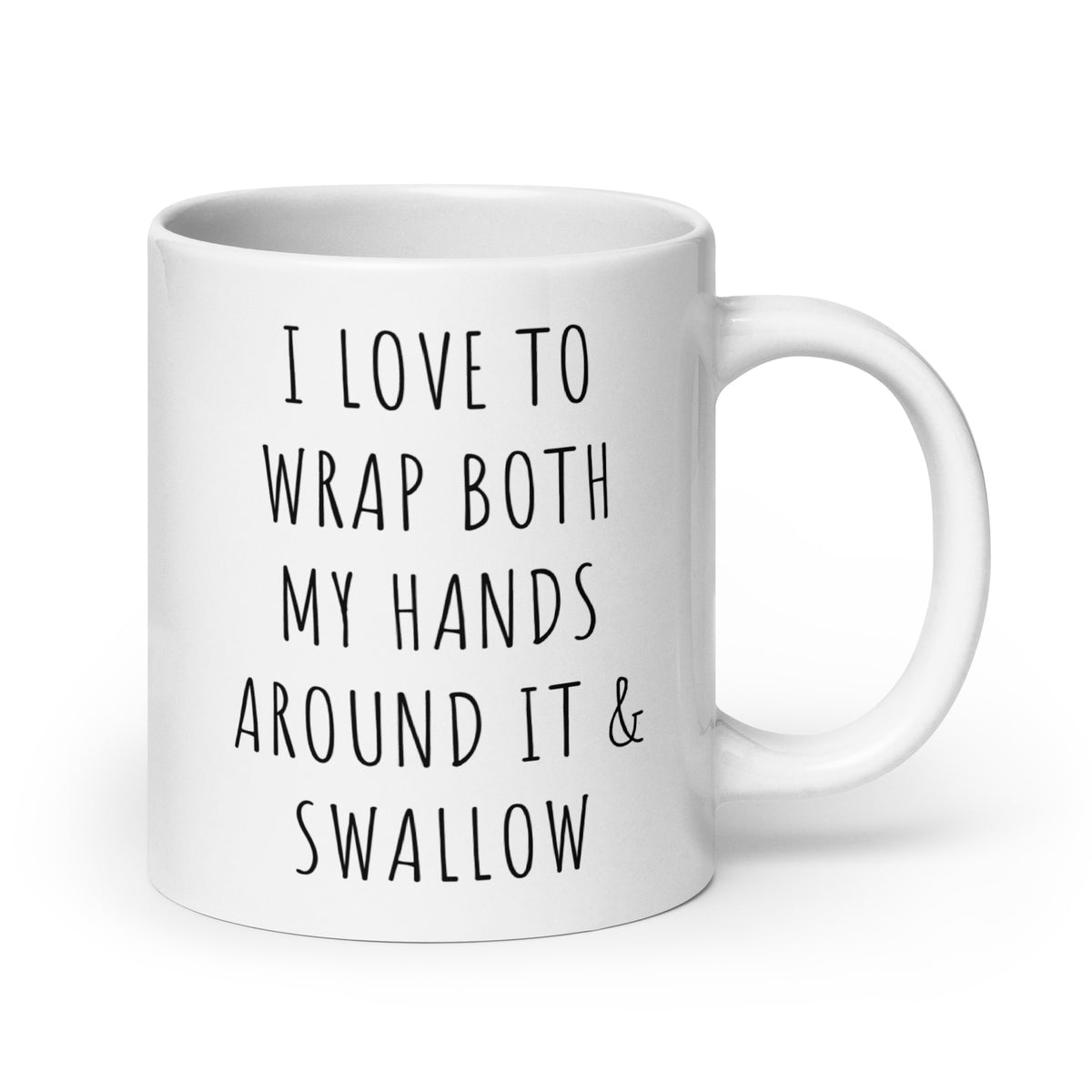 White glossy ceramic mug with black quote: I LOVE TO WRAP BOTH MY HANDS AROUND IT